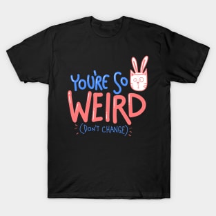 You're So Weird T-Shirt